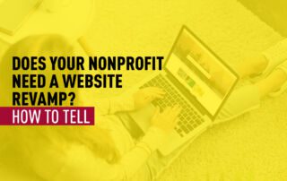 Text: "Does Your Nonprofit Need A Website Revamp? How to Tell" overlayed over a woman typing on a laptop