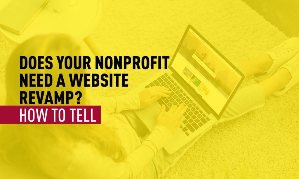 Text: "Does Your Nonprofit Need A Website Revamp? How to Tell" overlayed over a woman typing on a laptop