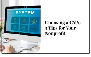Use this guide to help choose the right content management system for your nonprofit.