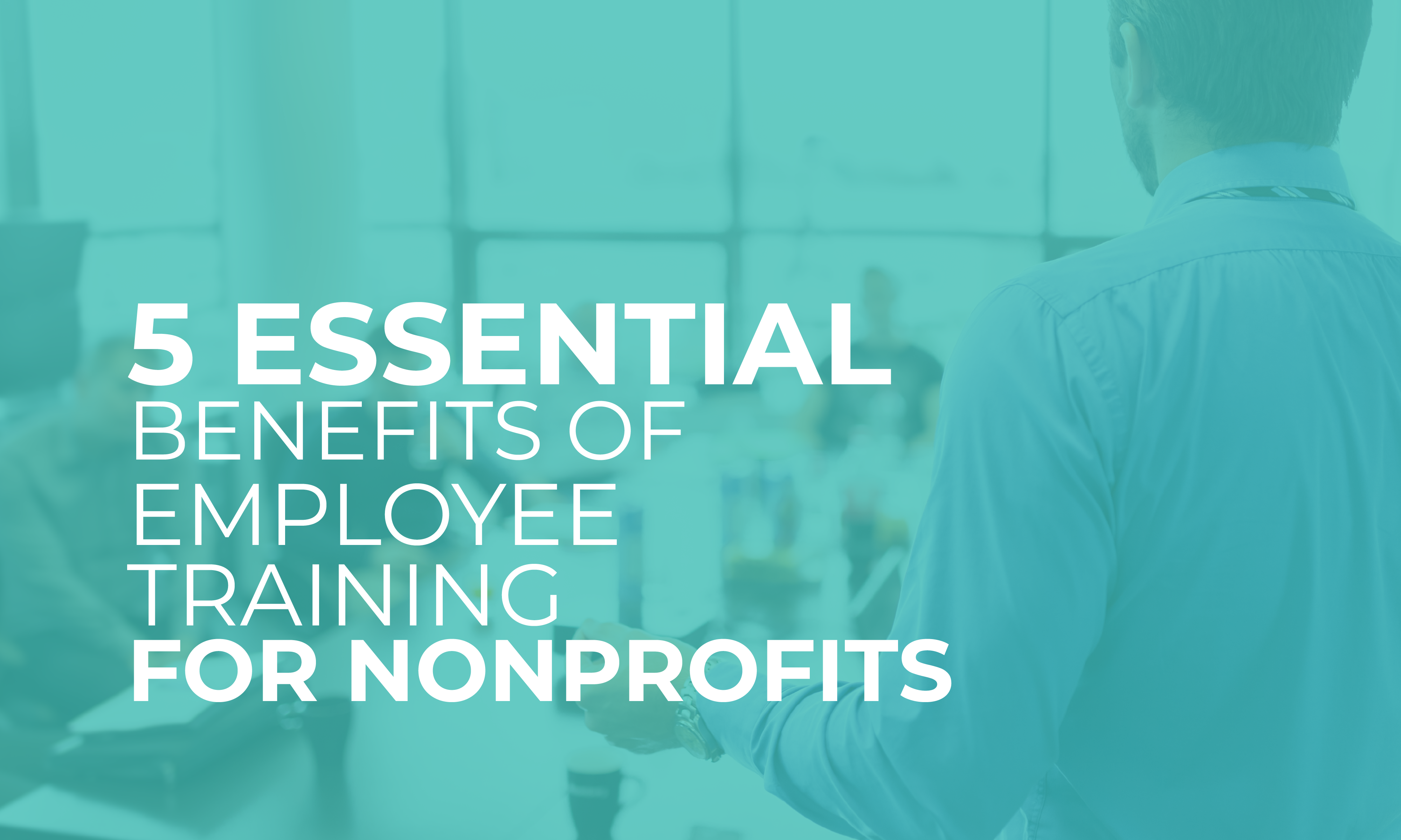 This guide explores five essential benefits of employee training for nonprofits.