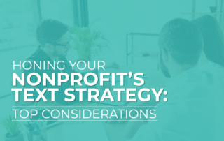 The article’s title, “Honing Your Nonprofit's Text Strategy: Top Considerations”