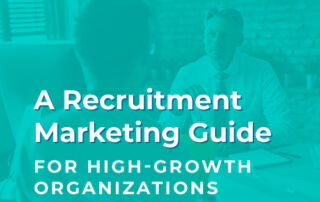 The title of the post, “A Recruitment Marketing Guide for High-Growth Organizations”