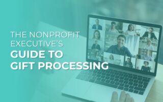 The Nonprofit Executive’s Guide to Gift Processing