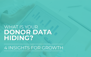 The title of this blog, "What is Your Donor Data Hiding? 4 Insights for Growth."