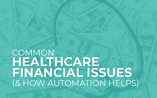 The title of the post "Common Healthcare Financial Issues (& How Automation Helps)"