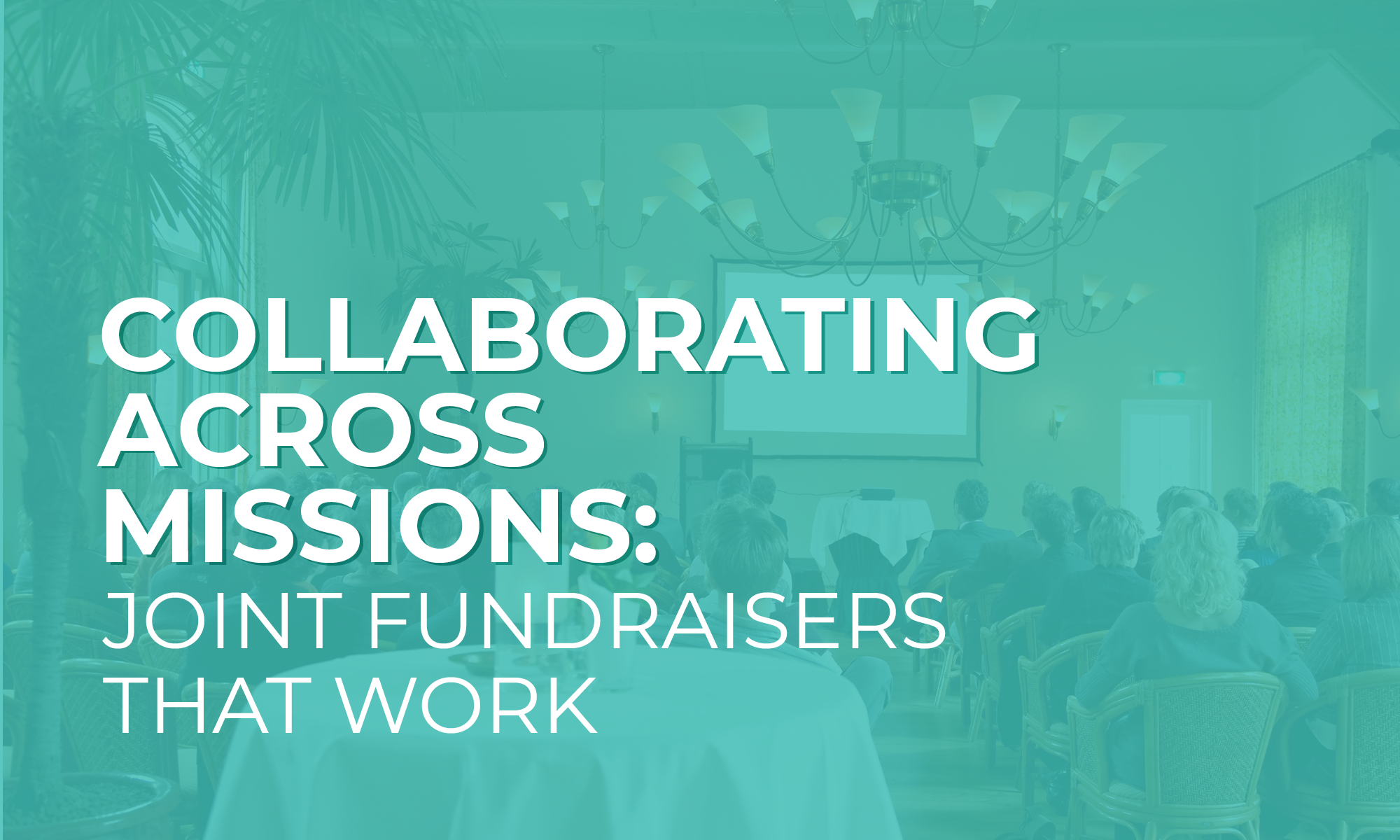 The title of the article, “Collaborating Across Missions: Joint Fundraisers That Work”