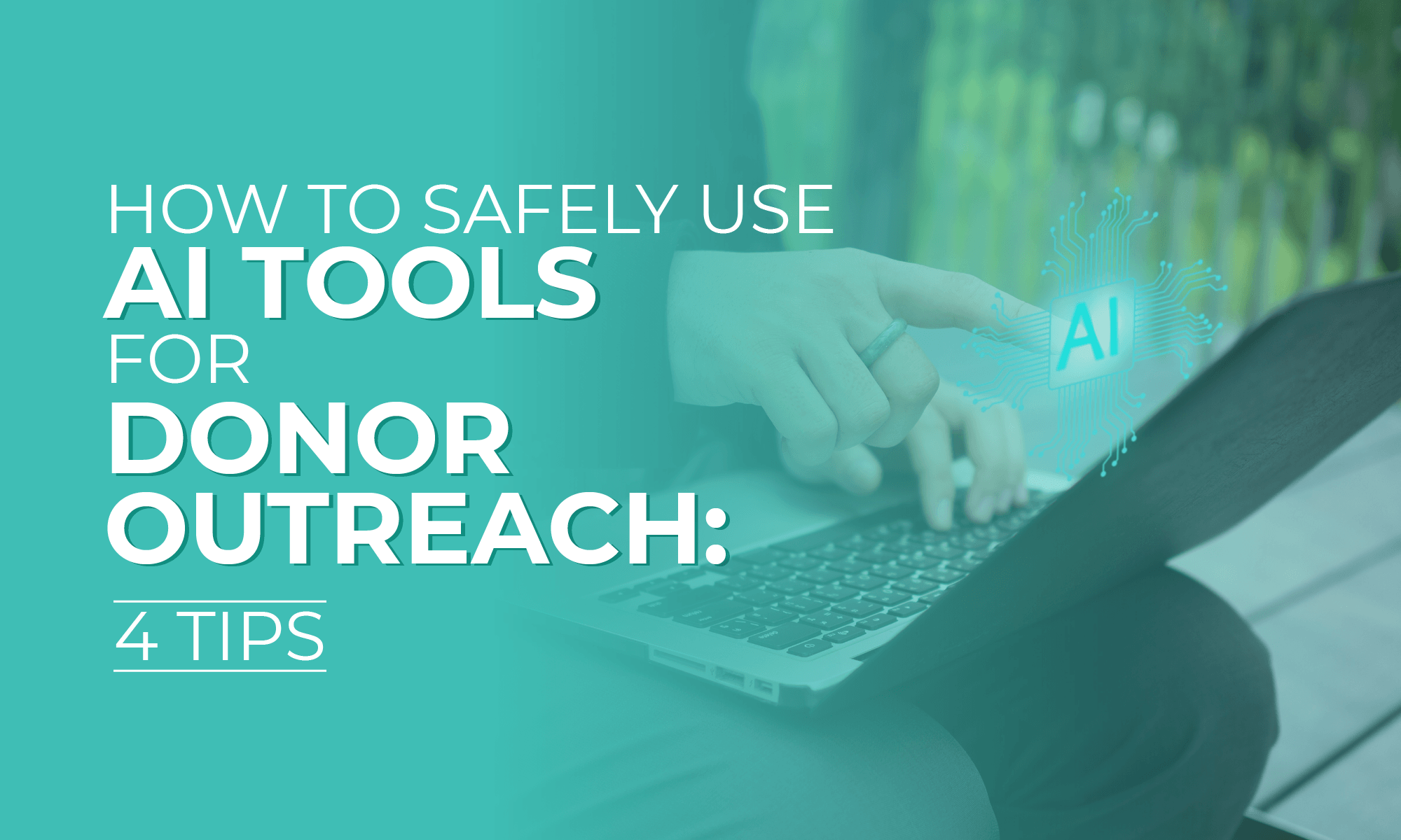 Article Title: “How to Safely Use AI Tools for Donor Outreach: 4 Tips”